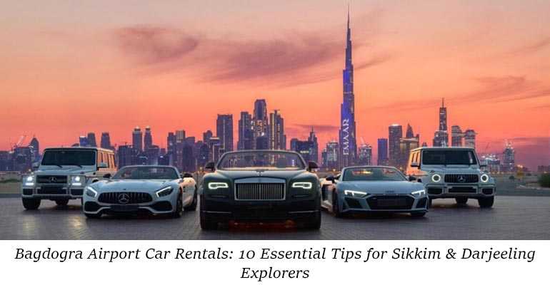 Bagdogra Airport Car Rentals 10 Essential Tips for Sikkim & Darjeeling Explorers